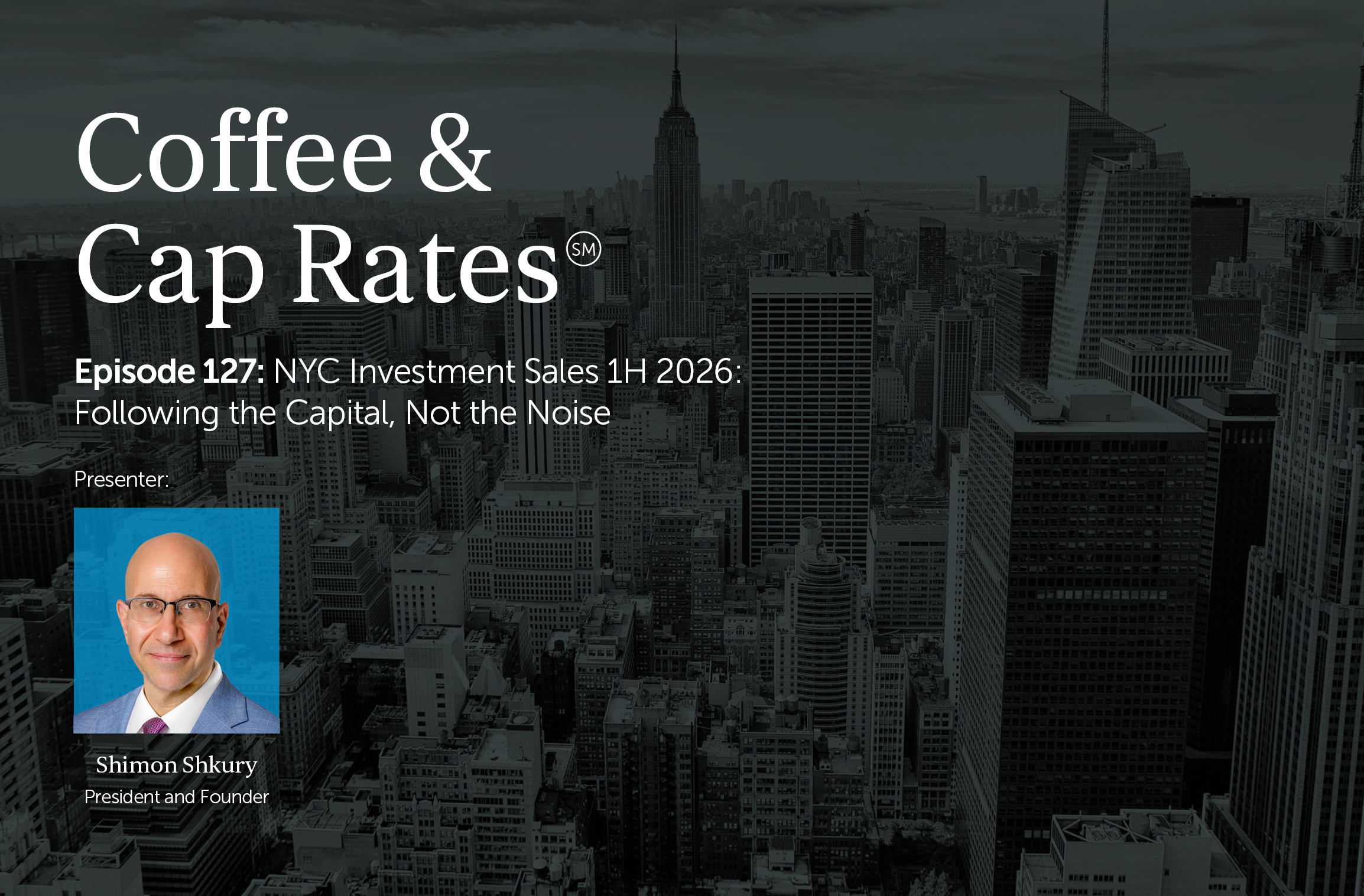 Coffee & Cap Rates Episode 127 — NYC Investment Sales 1H 2026: Following the Capital, Not the Noise with Shimon Shkury