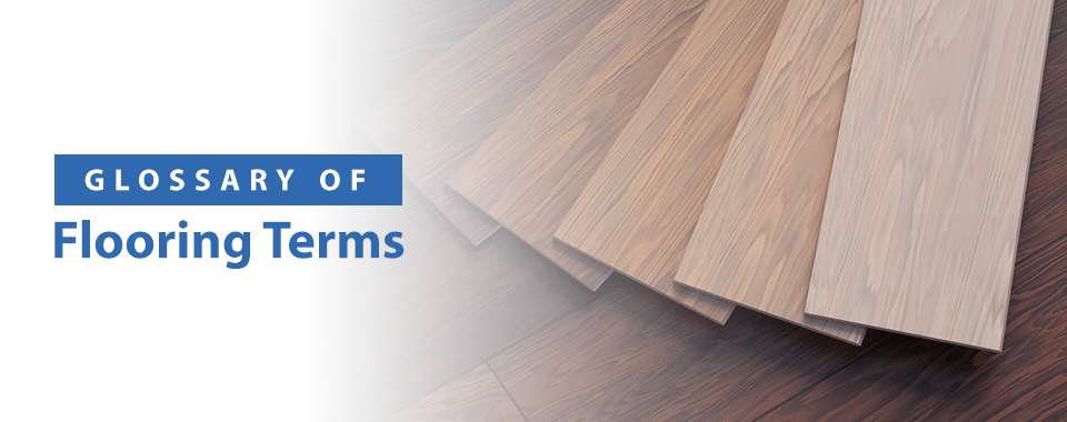 Demystifying Flooring: Explore Our Comprehensive Glossary of Terms