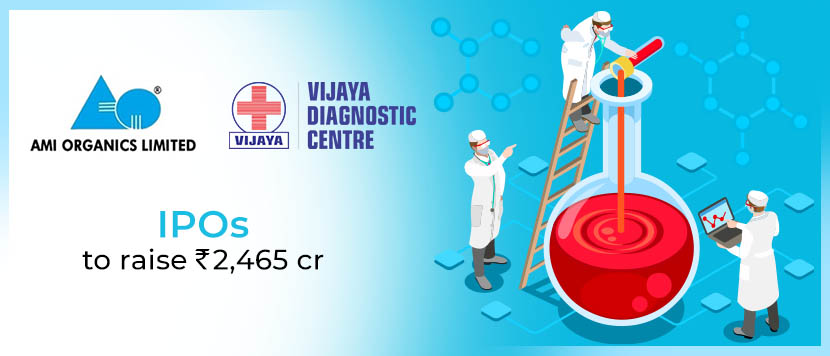 Vijaya Diagnostics and Ami Organics IPOs to raise Rs.2,465 cr