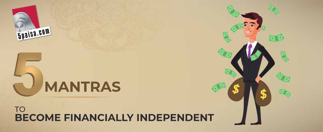 5 Mantras to become Financially Independent