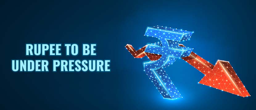 ndian Rupee be Under Pressure 