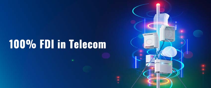 Government Allows 100% FDI in Telecom via Automatic Route and More