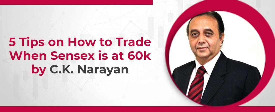 5 Tips on How to Trade When Sensex is at 60k by C.K. Narayan