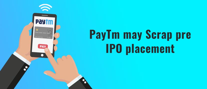 PayTm may Scrap pre-IPO placement