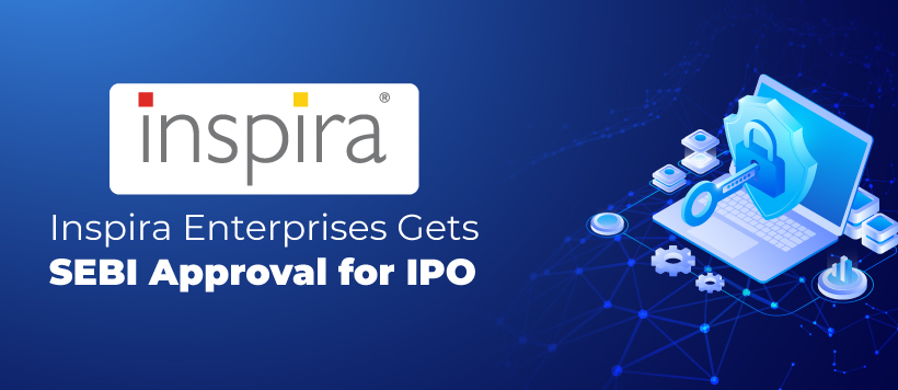 Inspira Enterprises gets SEBI Approval for Rs.800 crore IPO