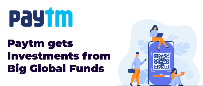 Paytm gets Investments from Big Global Funds