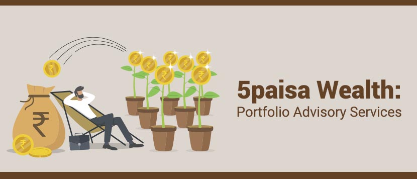 5paisa Wealth: With Our Portfolio Advisory Services Maximize the Potential of Your Investment