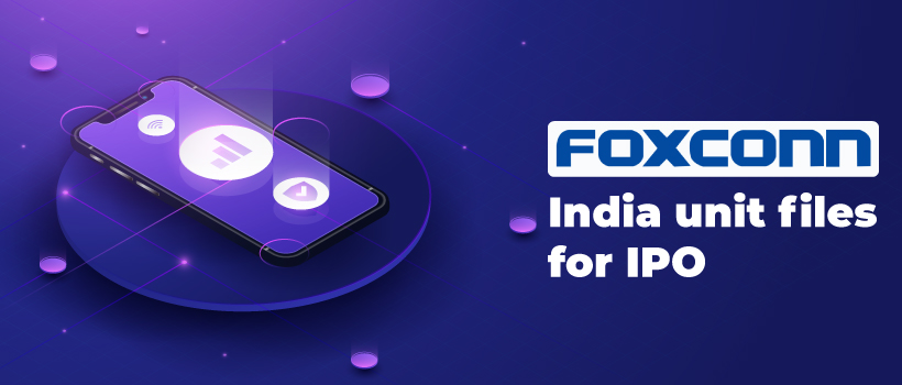 Foxconn India Unit Files for Rs.5,054 Cr IPO