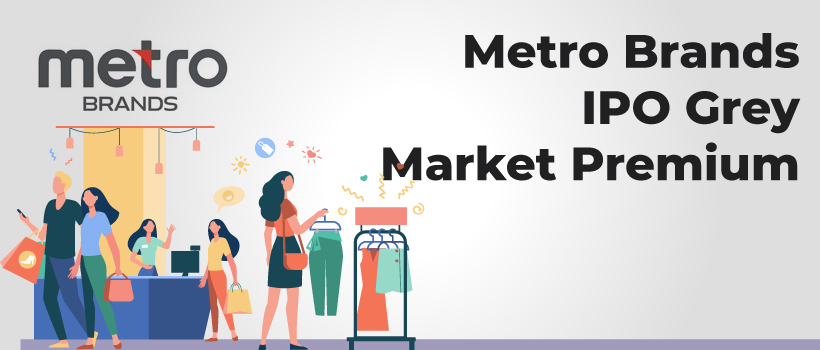 Metro Brands IPO - Grey Market Premium