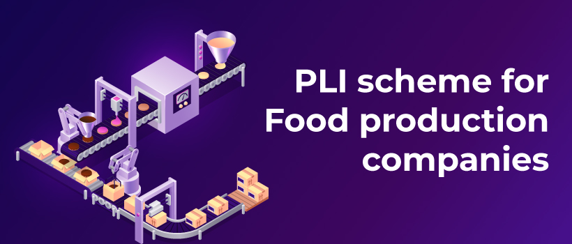 PLI scheme for Food Processing Companies and what it means?