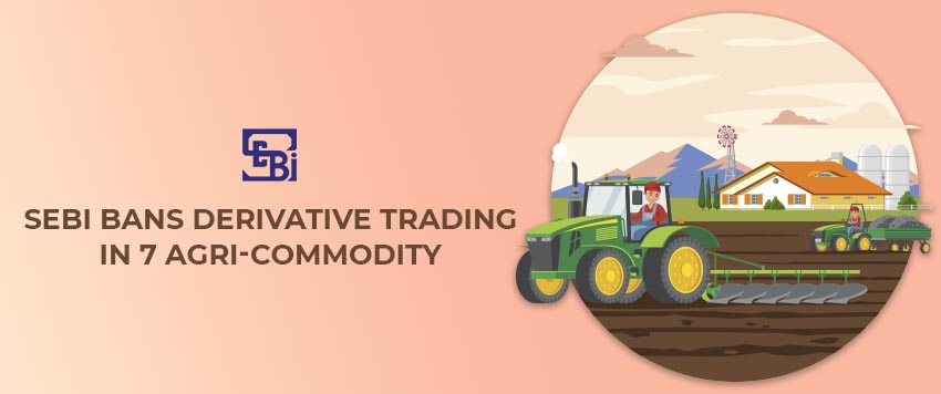 SEBI Bars Fresh Contracts on Most Agri Commodities