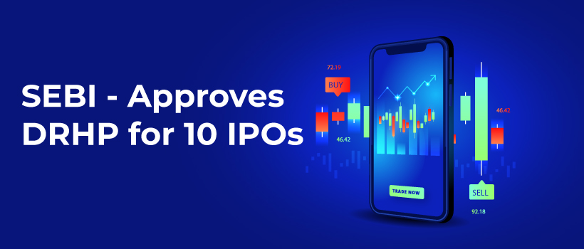 SEBI Gives Approves the DRHP for 10 IPOs