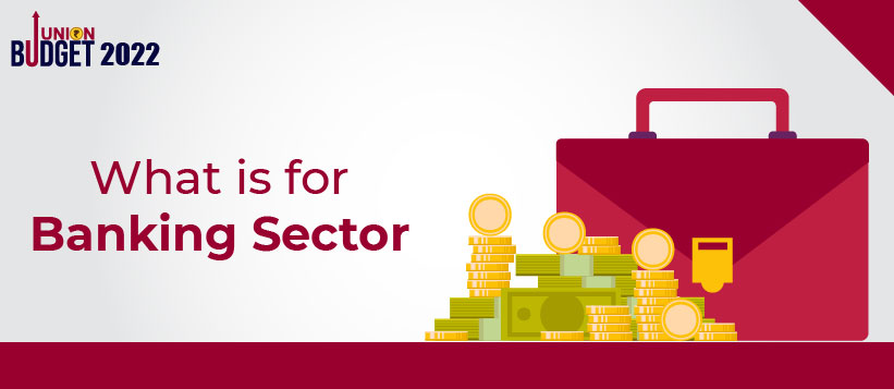 What is to be Expected for the Banking Sector During this Budget?