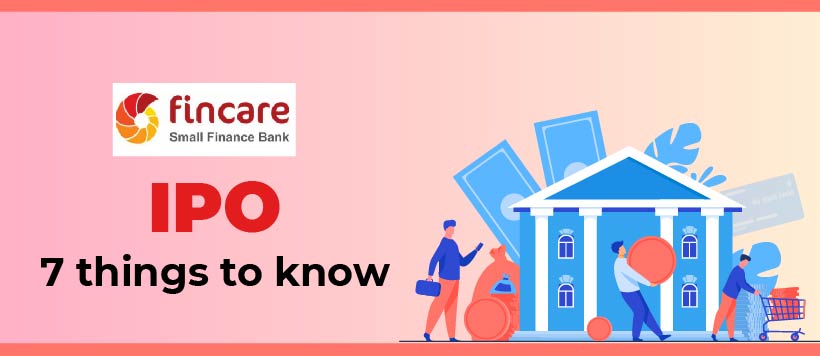 Fincare Small Finance Bank IPO - 7 Things to Know