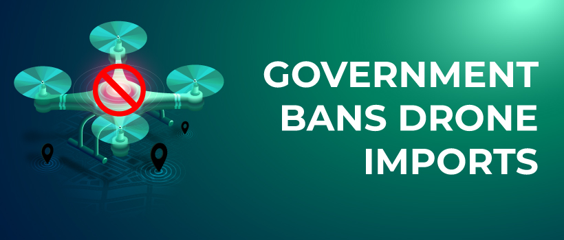 Government of India Bans Import of Drones