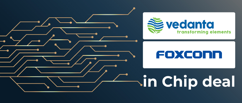 Vedanta and Foxconn to make semi-conductors in India