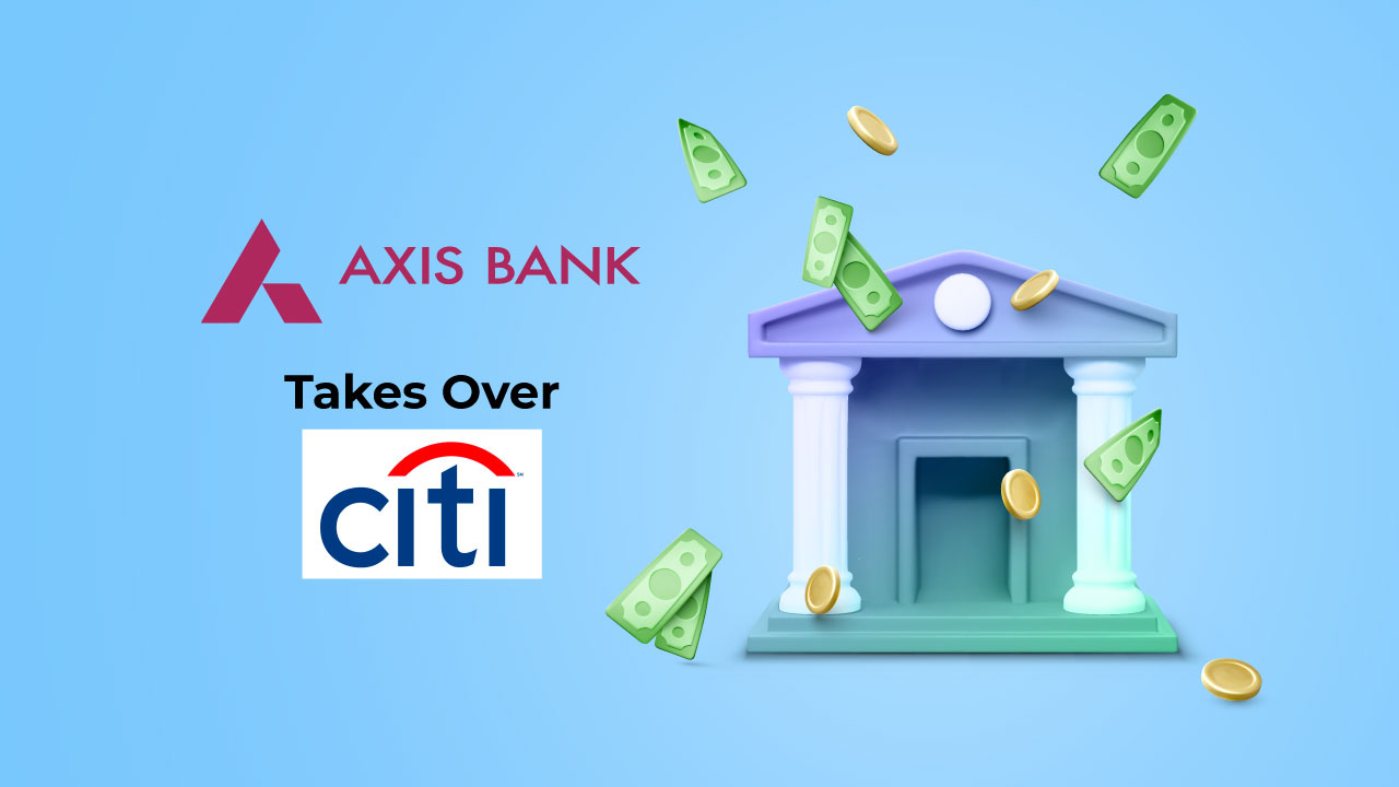 Axis Bank Officially Takes Over Citi Consumer Finance Business 5paisa Blog 9580