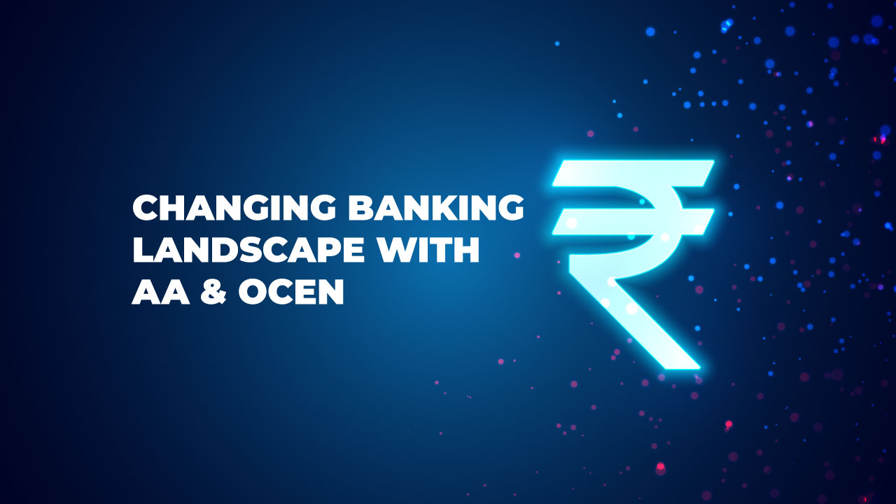 Changing Banking Landscape with AA and OCEN