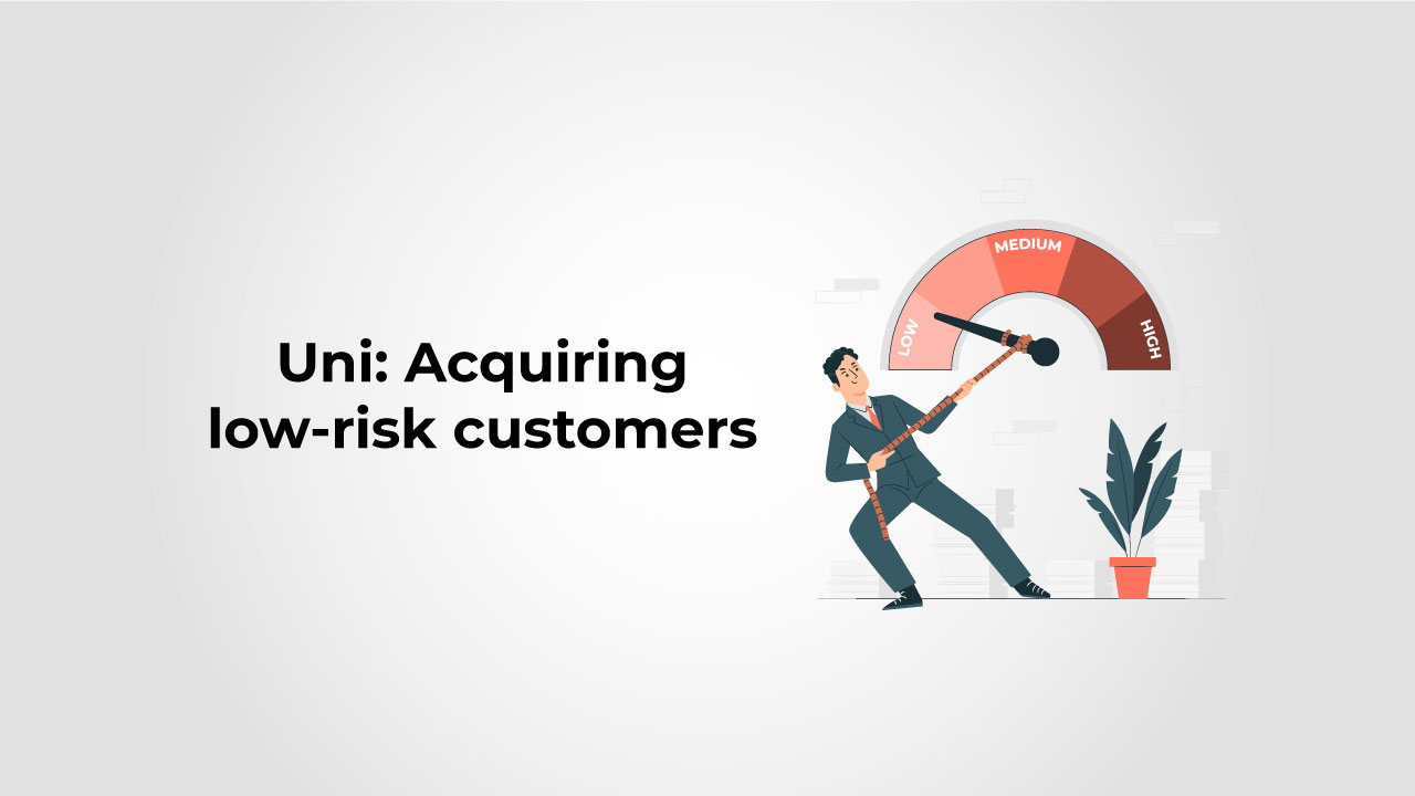 Uni is Acquiring Low-risk customers