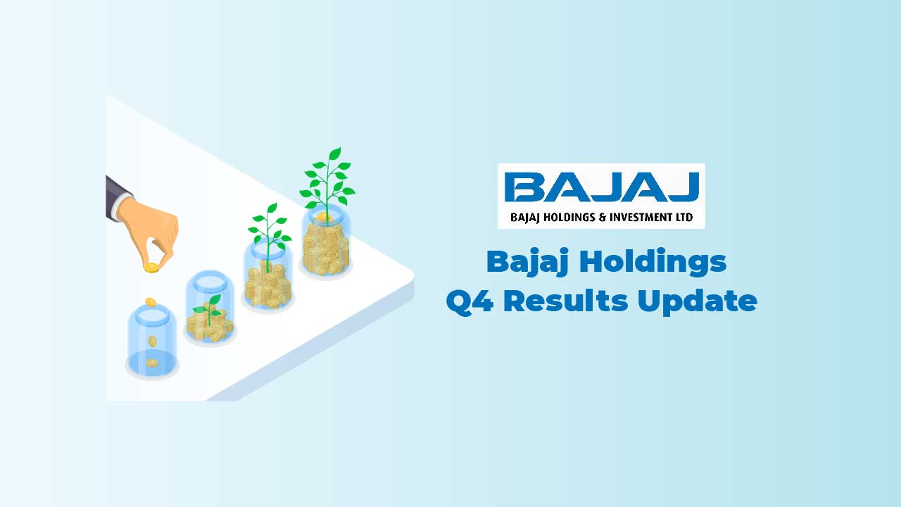 Bajaj Holdings and Investments Q4 Results Update Bajaj Holdings and Investments Q4 Results Update
