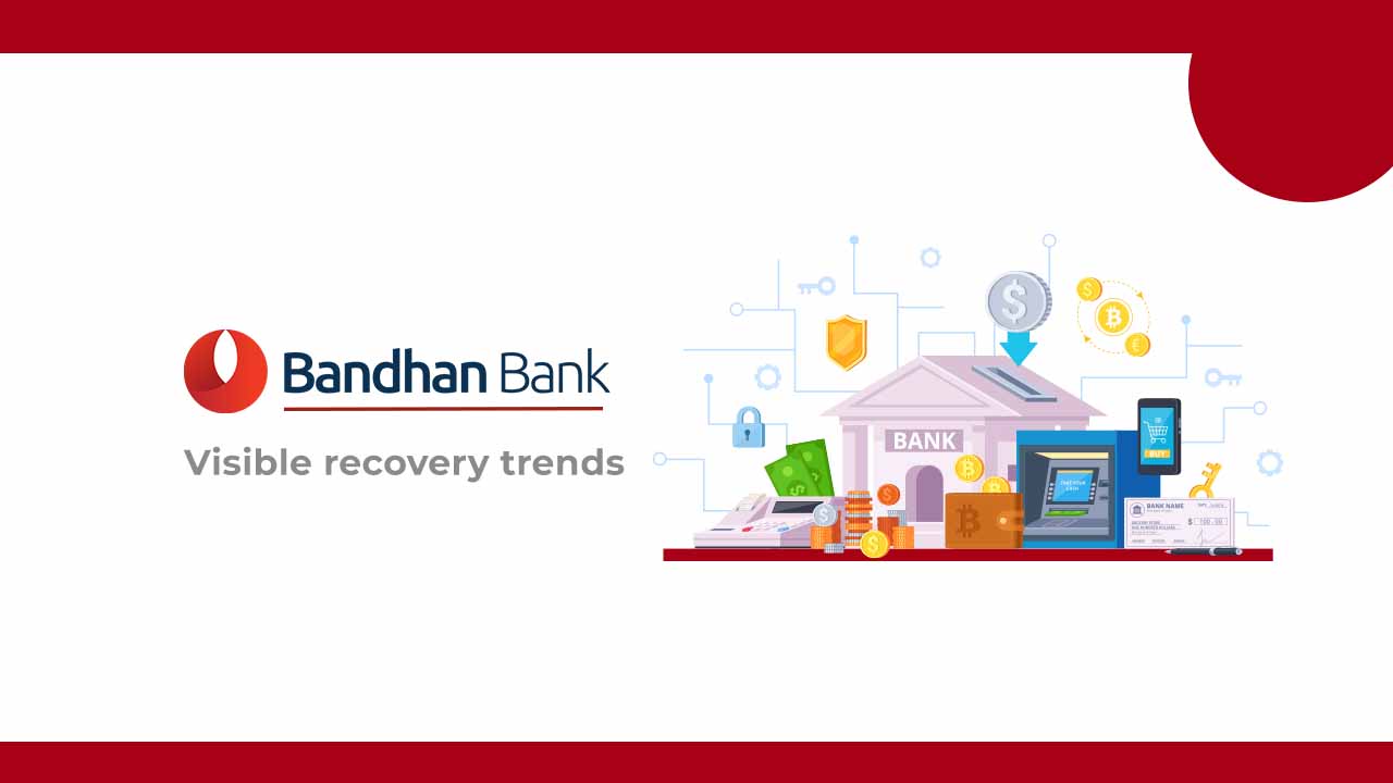 Bandhan Bank: Visible Recovery Trends