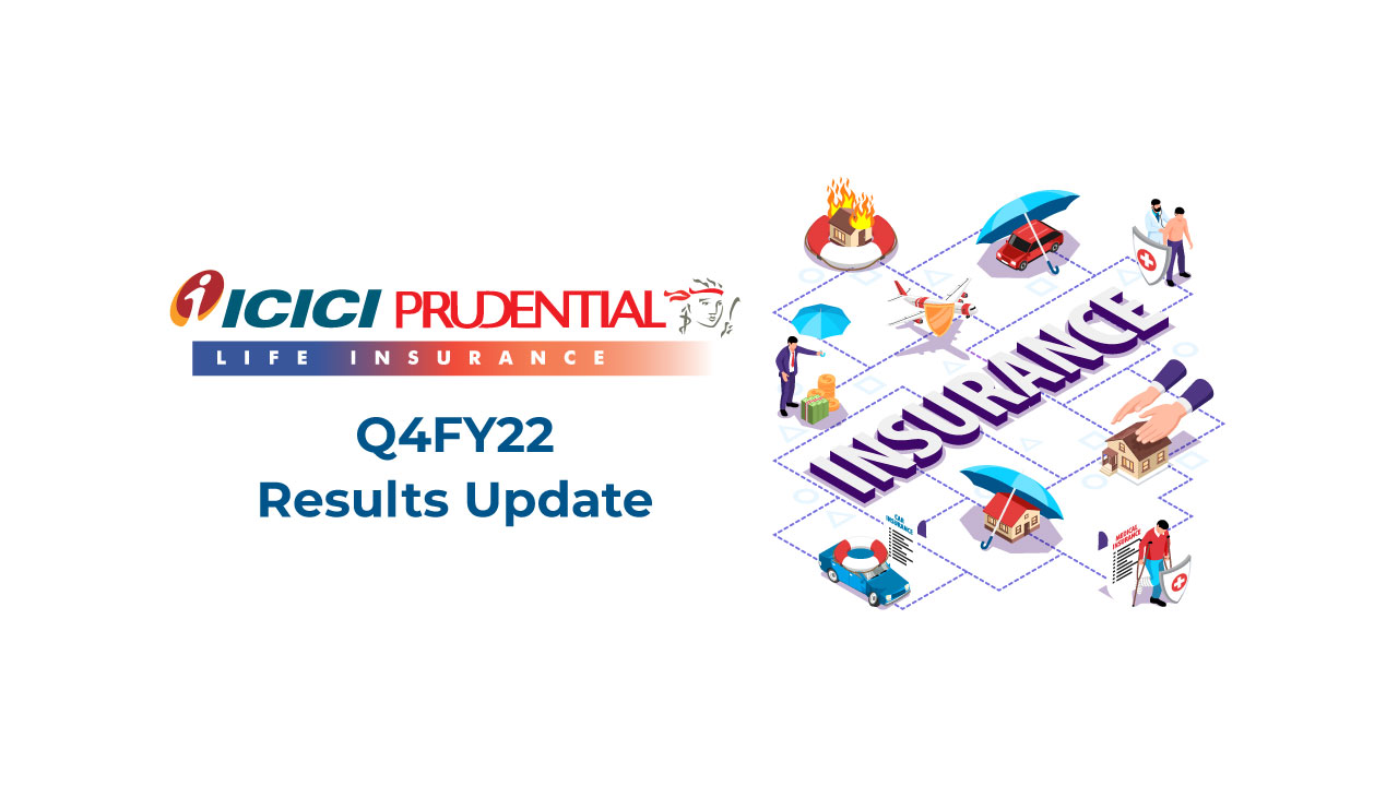 ICICI Prudential Life Q4FY22 Results Update ICICI Prudential Life Q4FY22 Results Update