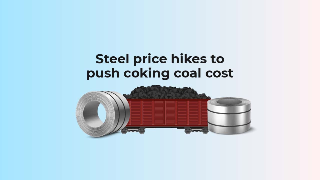 Steel price hikes to push coking coal cost 