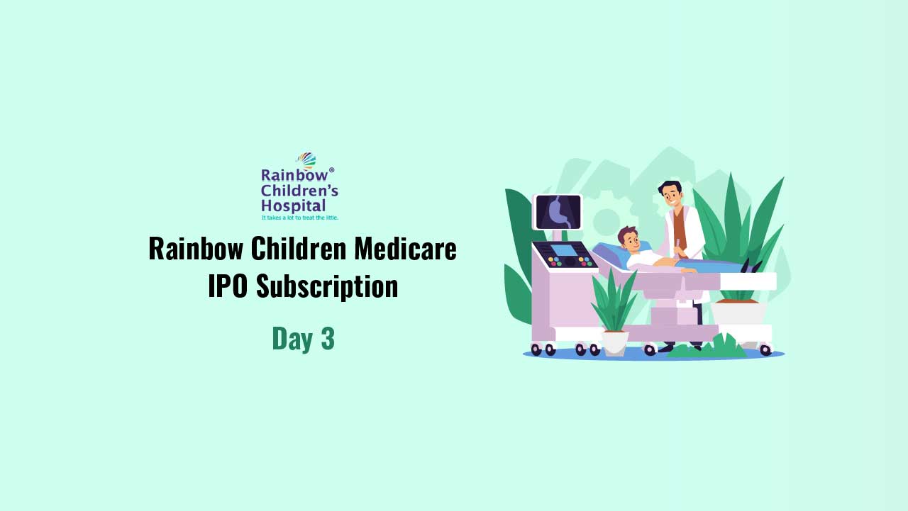 Rainbow Children’s Medicare IPO - Subscription Day 3