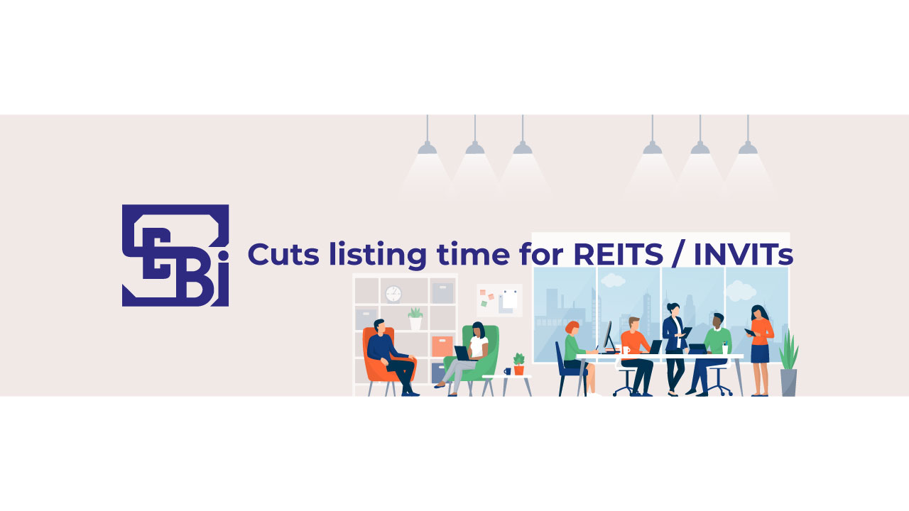 SEBI compresses listing time for REITs and INVITs