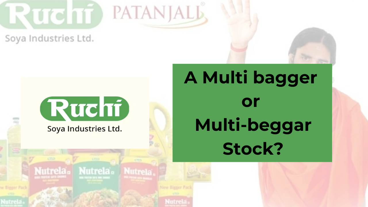 Ruchi Soya: A Multibagger for Baba Ramdev, Multi-beggar for investors!