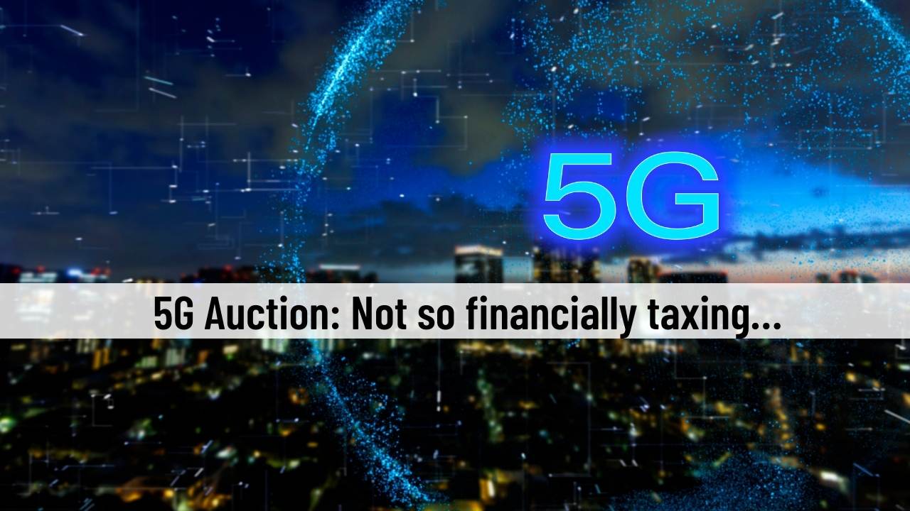 5G Auction: Not so financially taxing… 