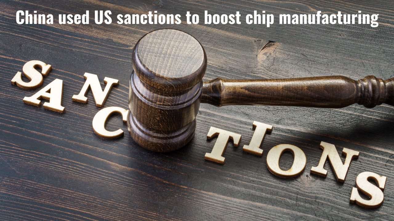 China used US sanctions to boost chip manufacturing