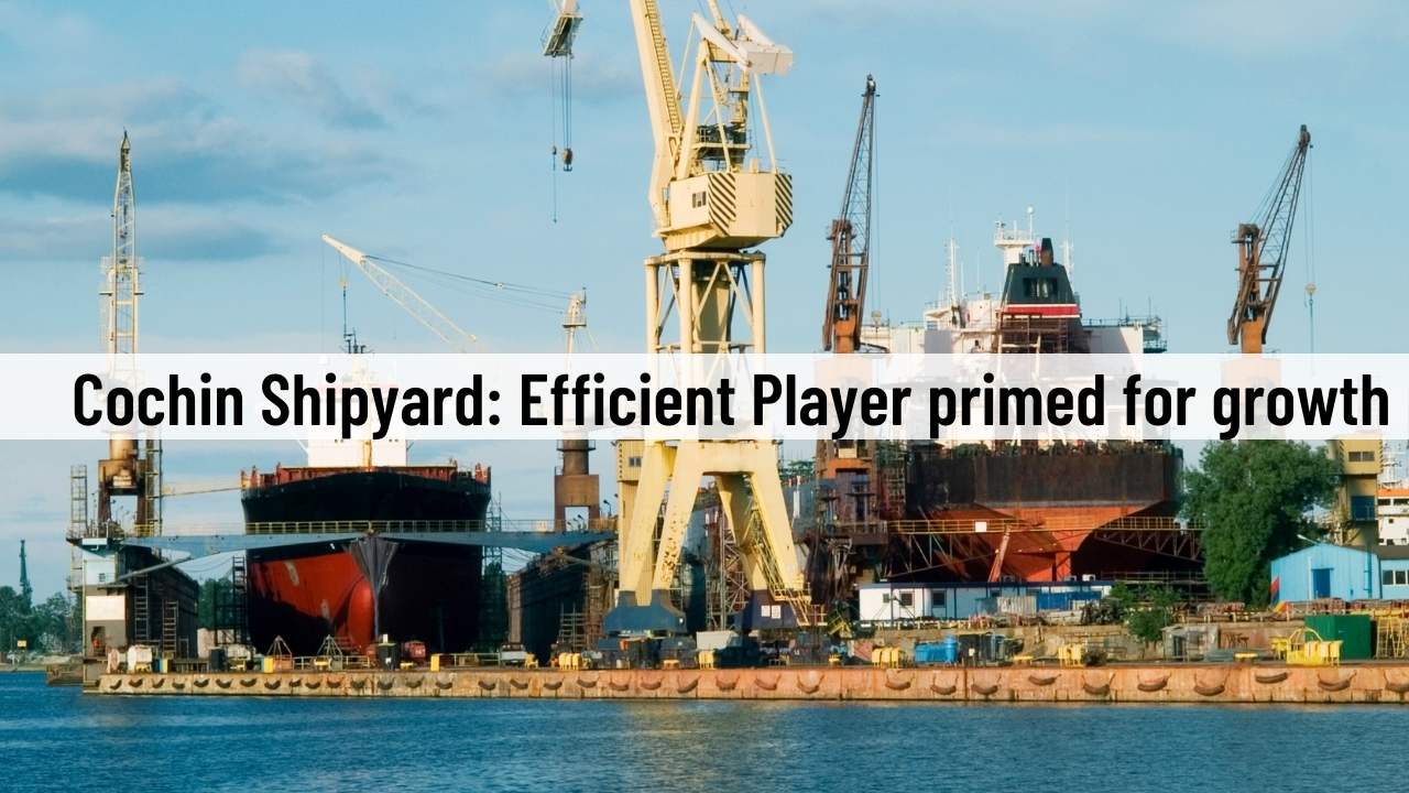 Cochin Shipyard: Efficient Player primed for growth