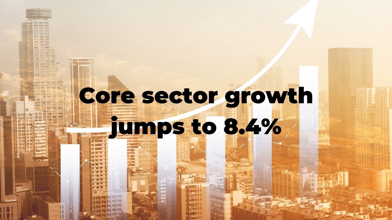 Core sector growth jumps to 8.4%