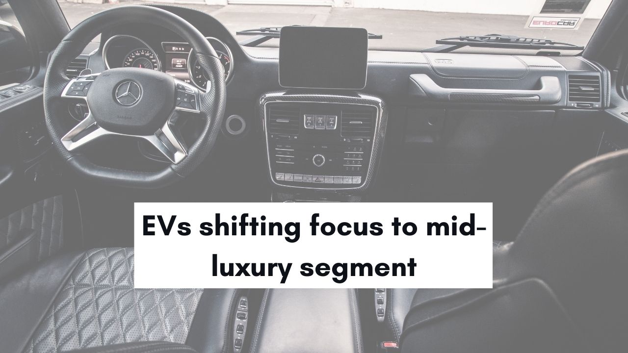 EVs to focus more on the mid-luxury segment