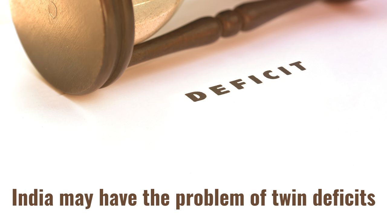 India may have the problem of twin deficits
