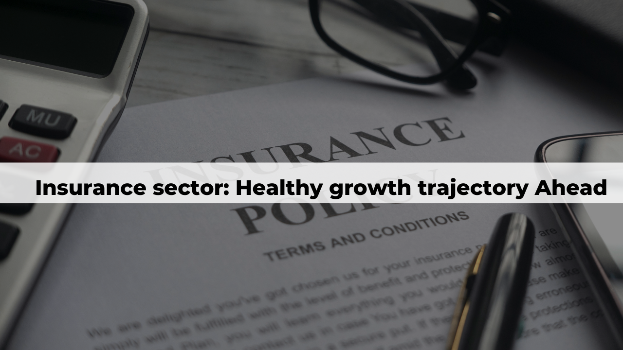 Insurance sector: Healthy Growth trajectory Ahead