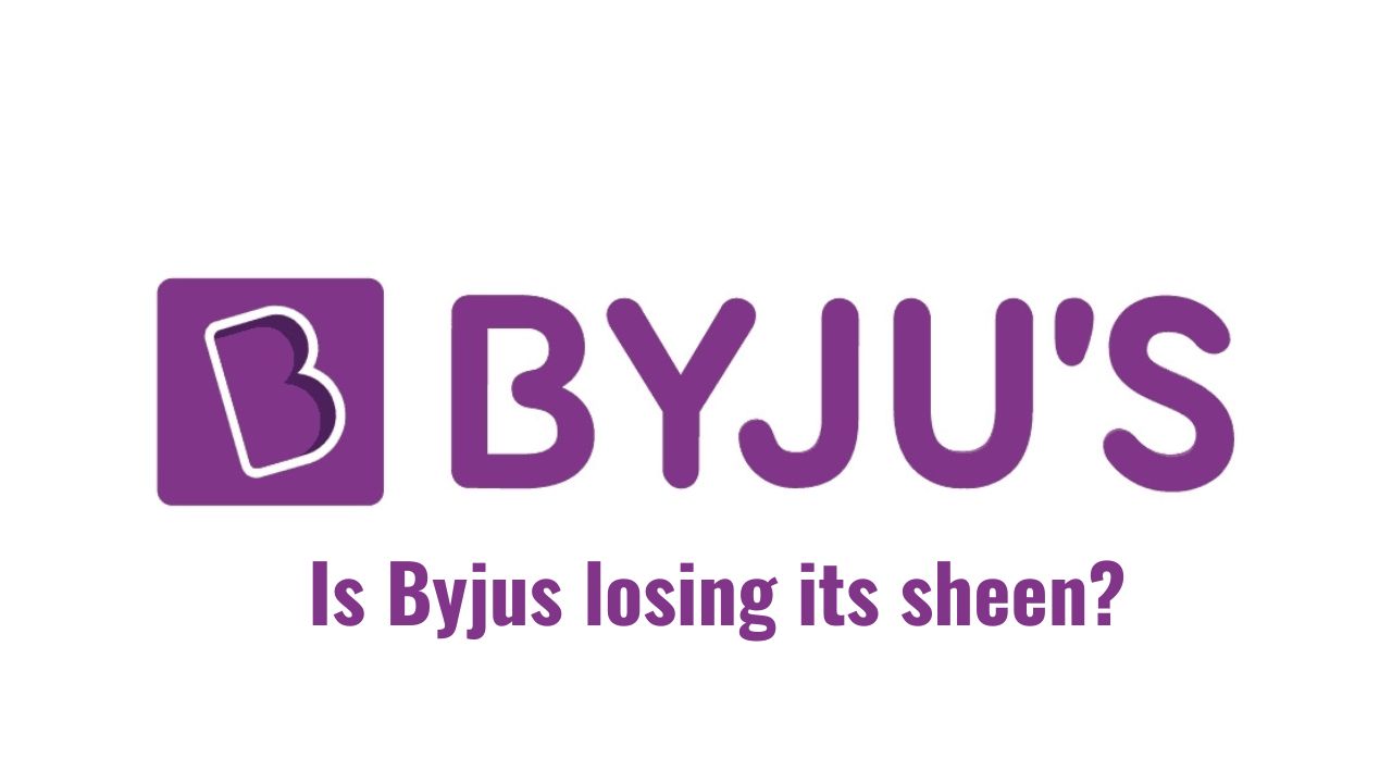 Is Byjus losing its sheen?