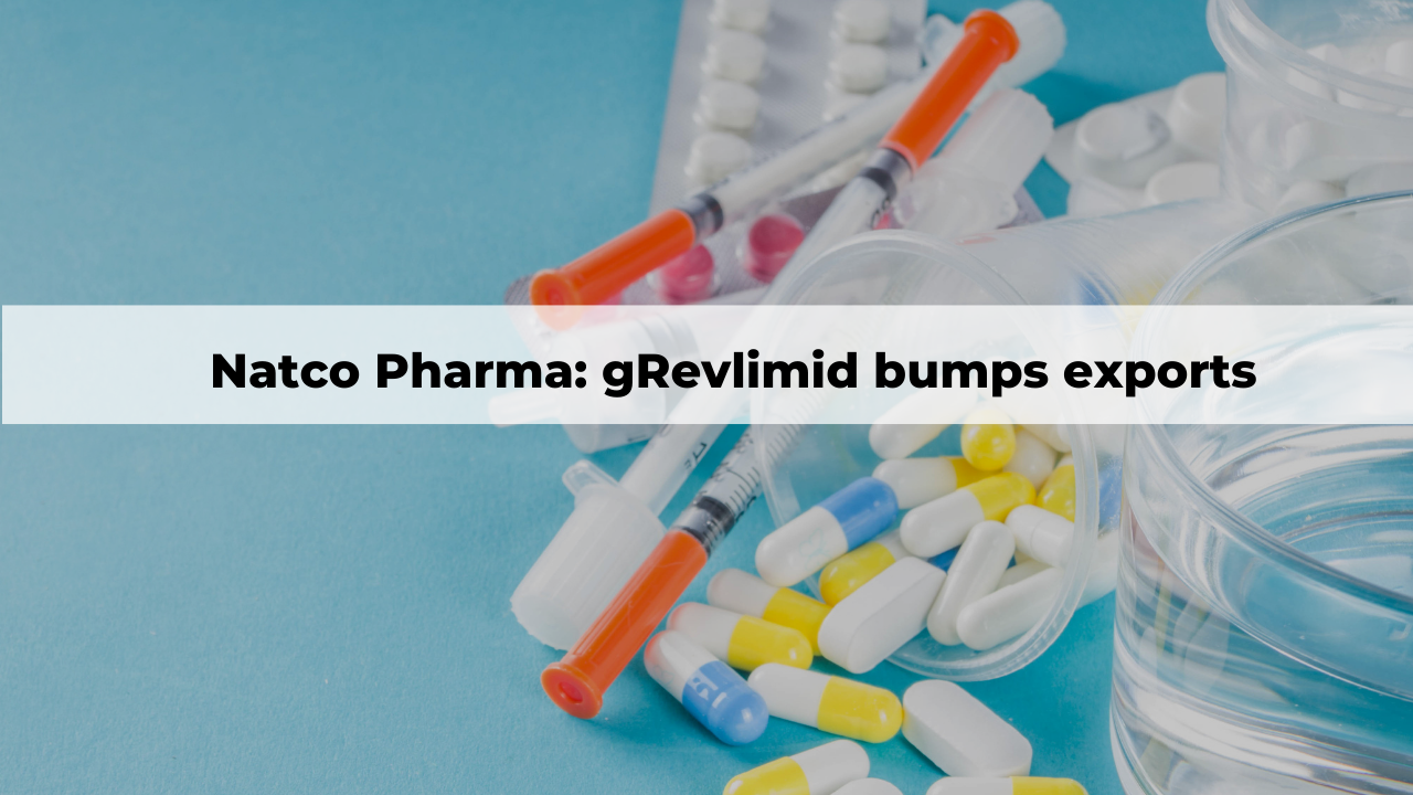 Natco Pharma: gRevlimid bumps exports 