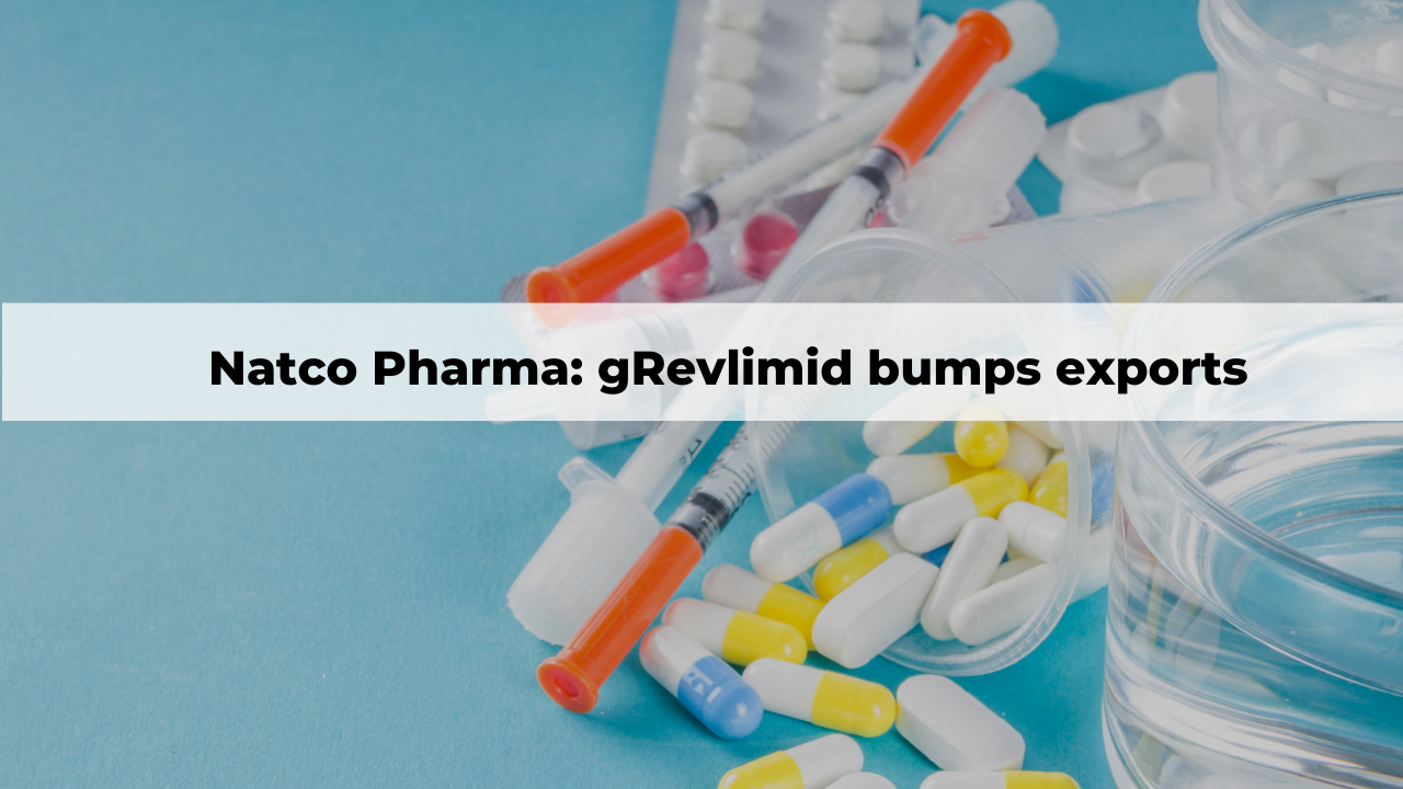 Natco Pharma: gRevlimid bumps exports