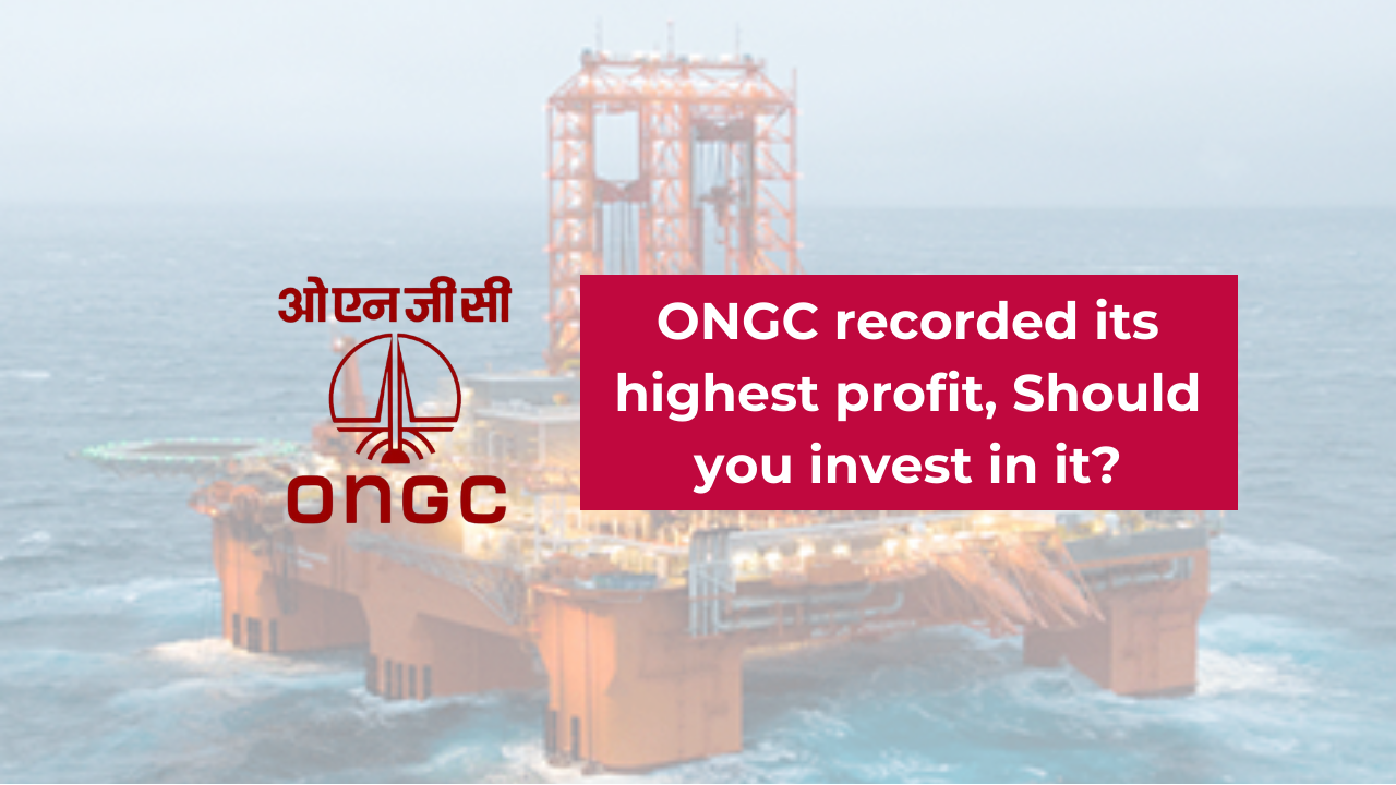 ONGC recorded its highest ever net profit, Should you invest in the Oil Giant?