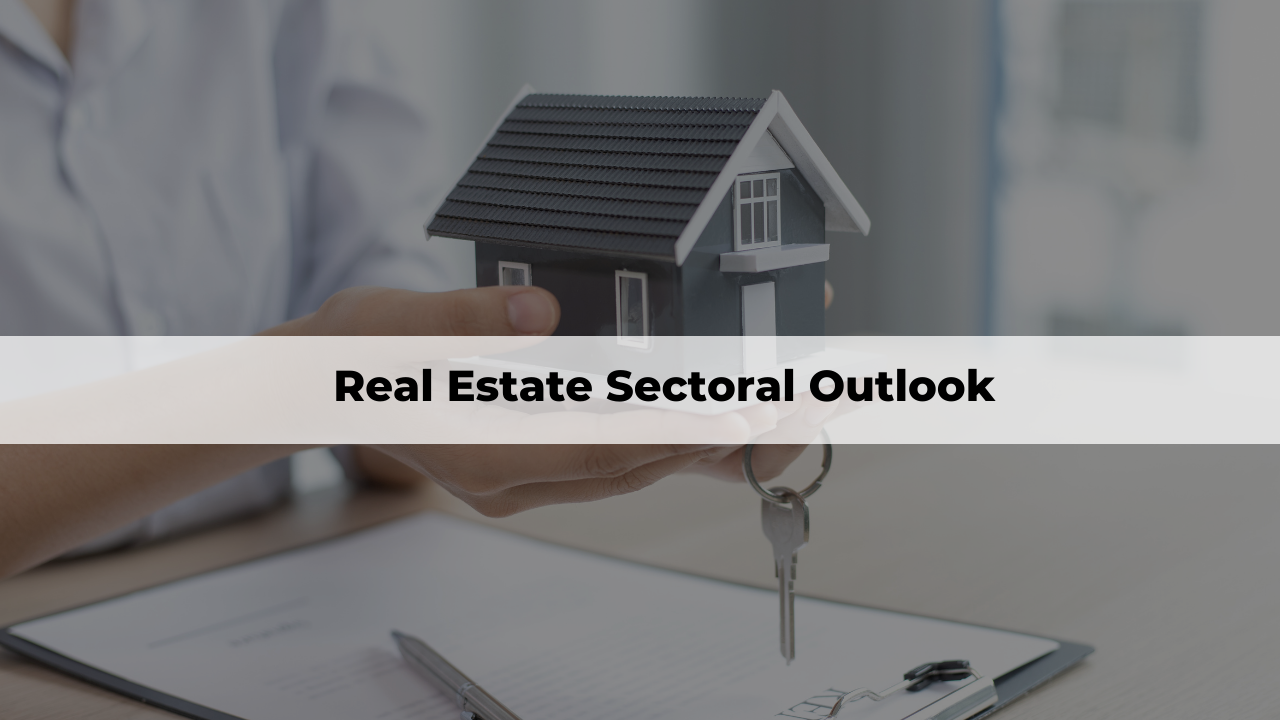 Real Estate Sectoral Outlook