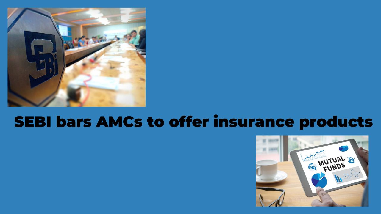 SEBI bars AMCs to offer insurance products