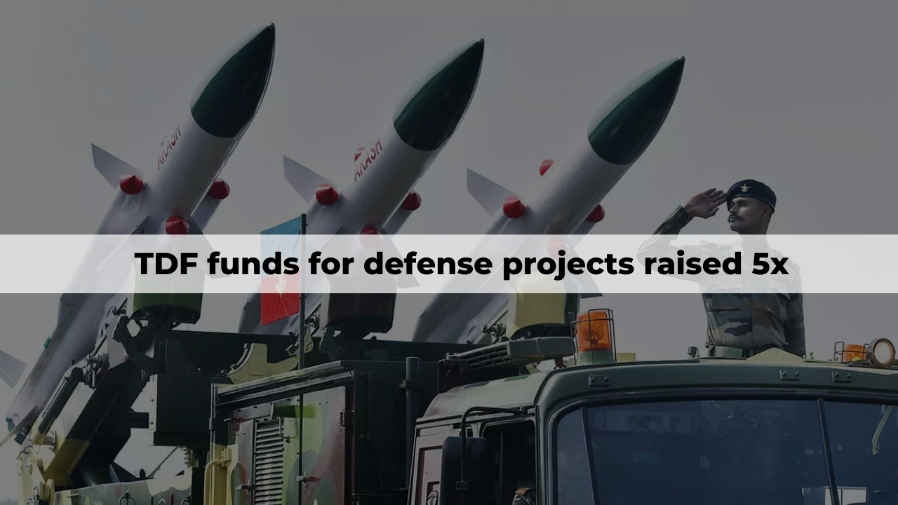 TDF funds for defense projects raised 5x 