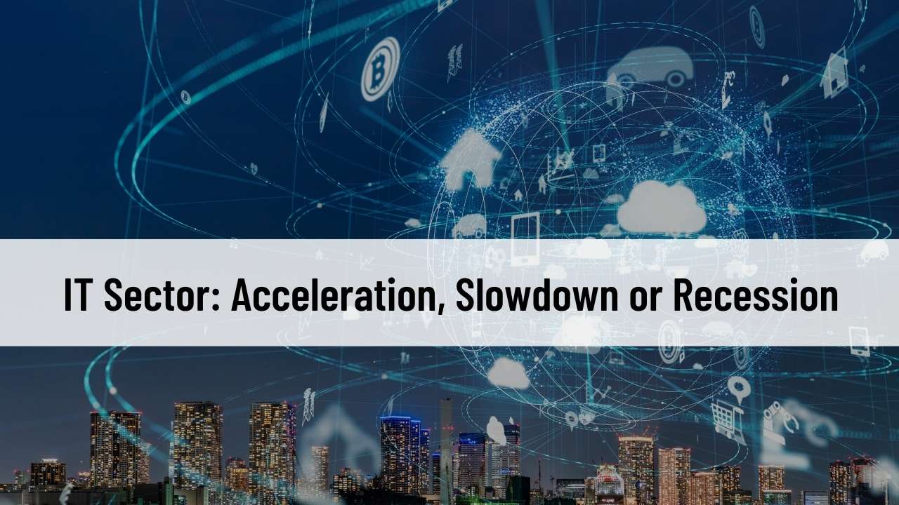 IT Sector: Acceleration, Slowdown or Recession