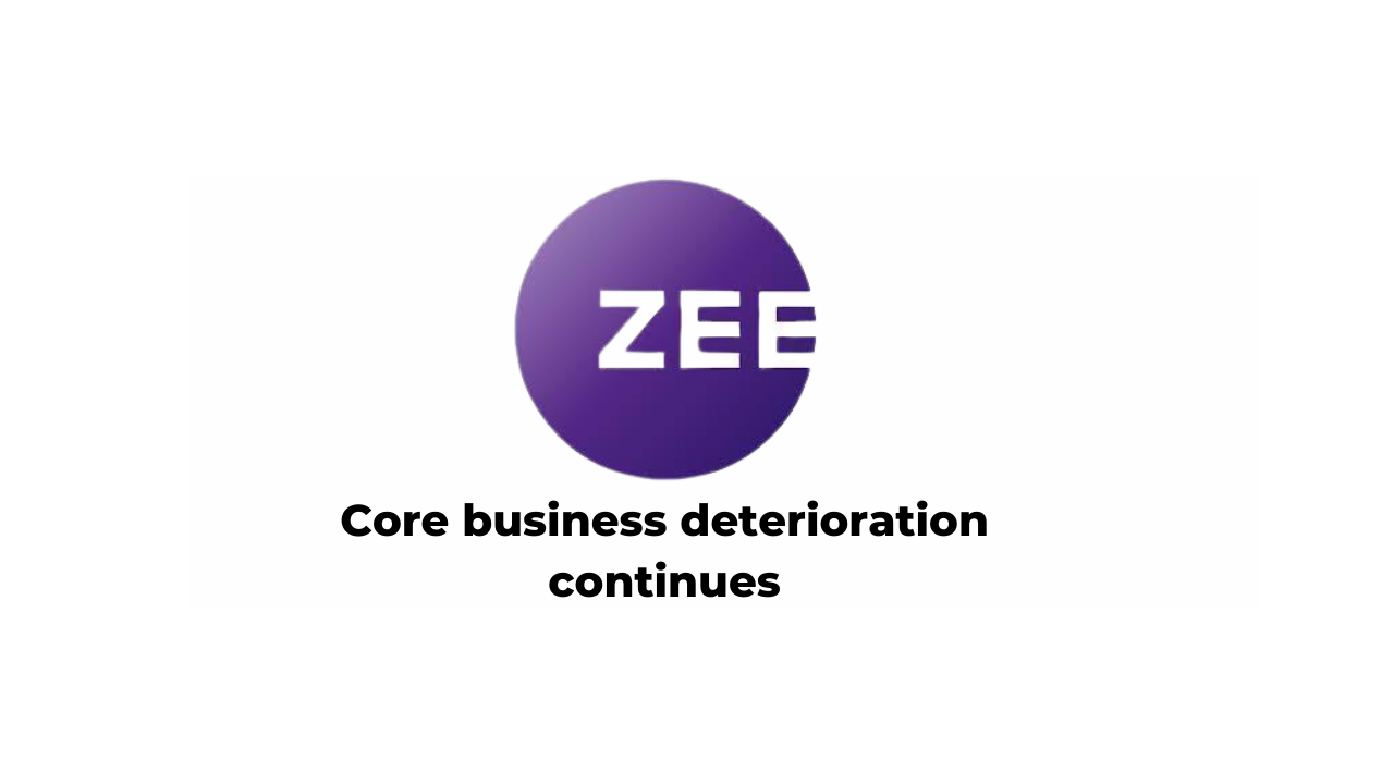 ZEEL: Core business deterioration continues