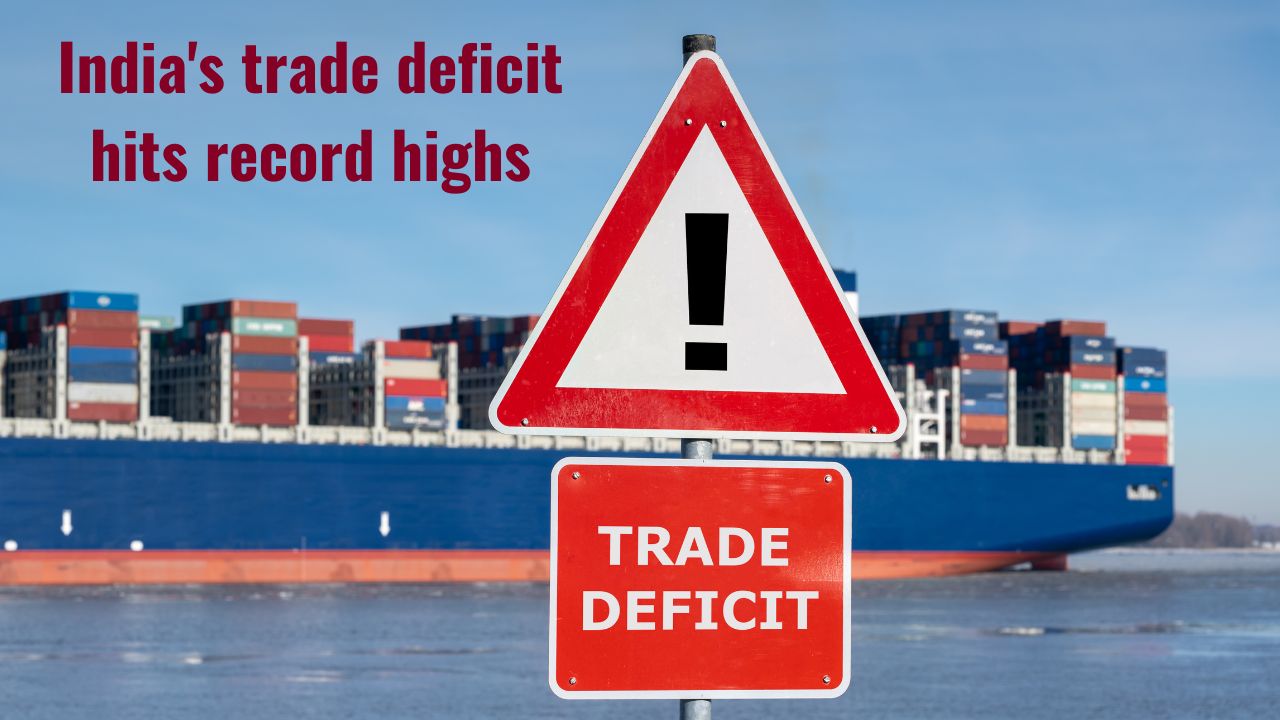 India's trade deficit hits record highs