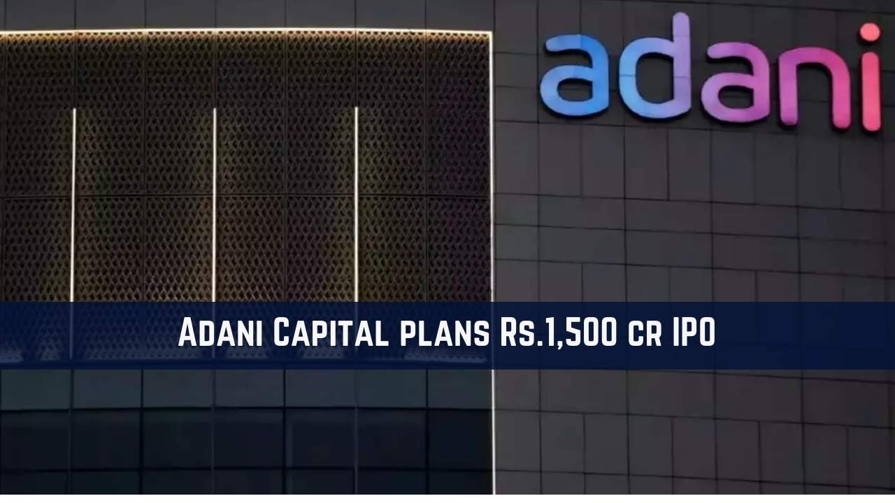 Adani Capital plans Rs1,500 crore Initial Public Offer