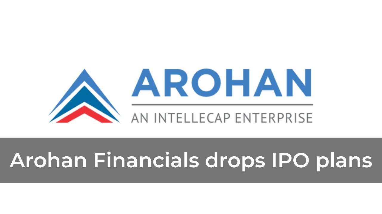 Arohan Financials drops IPO plans