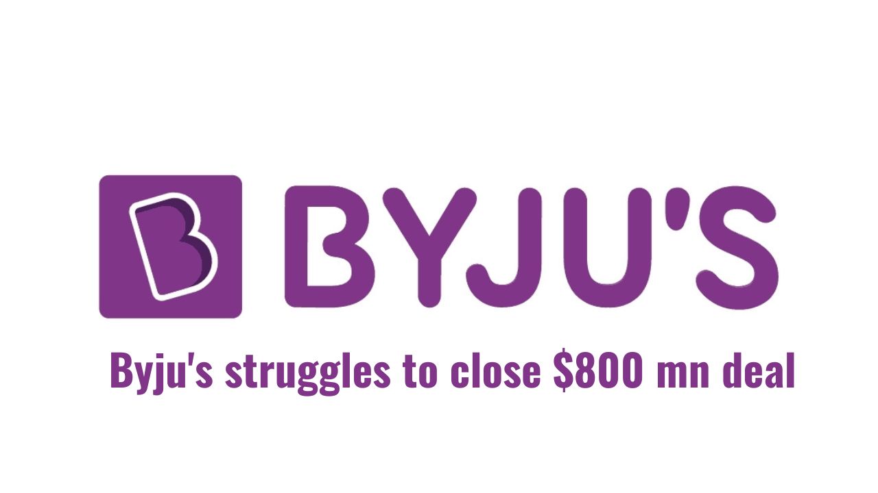 Byju's struggles to close $800 mn deal